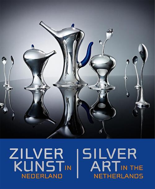 Zilverkunst in Nederland ; art in the Netherlands - Silver