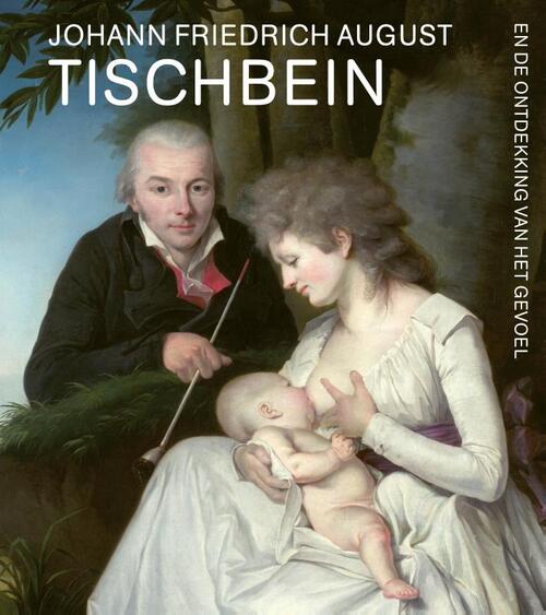 Waanders Uitgevers Johann Friedrich August Tischbein en de ontdekking van het gevoel