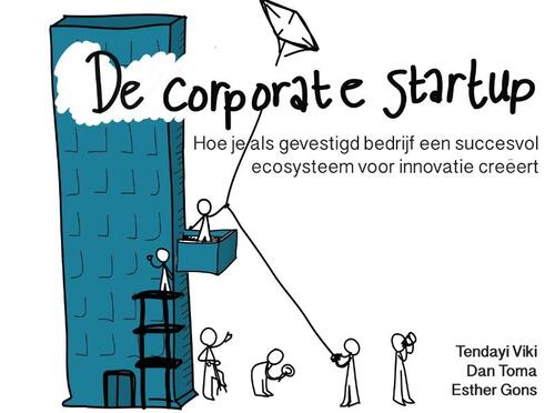 De Corporate Startup - Hoe je als gevestigd bedrijf een ecosysteem voor innovatie creëert