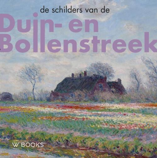 Uitgeverij Wbooks De schilders van Duin-en Bollenstreek