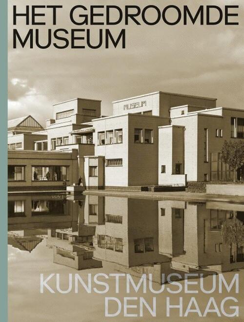 nai010 uitgevers/publishers Het gedroomde museum. Kunstmuseum Den Haag