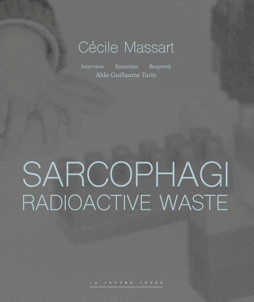 La Lettre Volée Sarcophagi. Radioactive Waste (E/FR/NL)