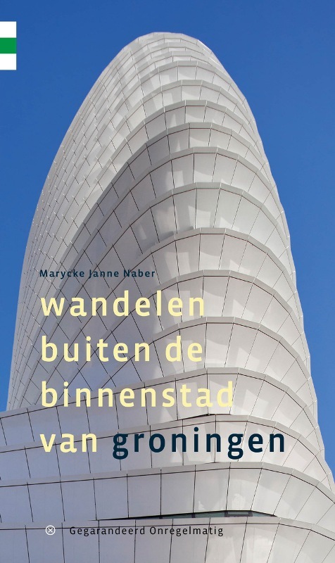 Uitgeverij Gegarandeerd Onregelmatig Wandelen buiten de binnenstad van Groningen