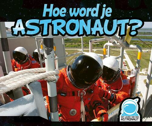 Hoe word je astronaut?, Het leven van een astronaut