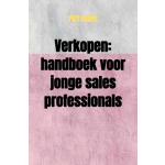 Verkopen: handboek voor jonge sales professionals