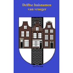 Delftse huisnamen van vroeger