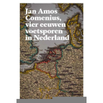 Jan Amos Comenius, vier eeuwen voetsporen in Nederland