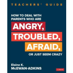 How to Deal With Parents Who Are Angry, Troubled, Afraid, or Just Seem Crazy