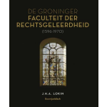 De Groninger Faculteit der Rechtsgeleerdheid (1596-1970)