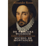 De vrolijke wijsheid. Zoeken, denken en leven met Michel de Montaigne