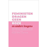 Feministen dragen geen roze (en andere leugens)