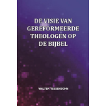 De visie van gereformeerde theologen op de Bijbel