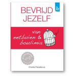 Vrij van Eetstoornis Bevrijd jezelf van eetbuien & boulimia (2e editie)