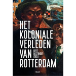 Boom Uitgevers Het koloniale verleden van Rotterdam