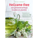 Compleet handboek Heilzame thee van geneeskrachtige kruiden en planten