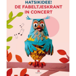 HATSiKIDEE! De Fabeltjeskrant in Concert