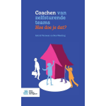 Bohn Stafleu Van Loghum Coachen van zelfsturende teams. Hoe doe je dat?