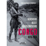 Sterck & De Vreese Veroverd. Bezet. Gekoloniseerd. Congo 1876-1914