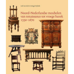 Hes & De Graaf Publishers Noord-Nederlandse meubelen van renaissance tot vroege barok 1550-1670