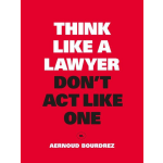 Think Like a Lawyer, Don&apos;t Act Like One