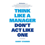 Think like a manager, don&apos;t act like one