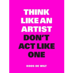 Think like an artist, don&apos;t act like one