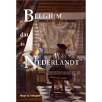 &apos;Belgium dat is Nederlandt&apos;