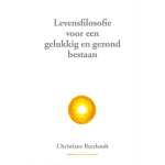 Uitgeverij Beerlandt Publications Bvba. Levensfilosofie voor een gelukkig en gezond bestaan
