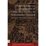 Publiek debat en propaganda in Amsterdam tijdens de Nederlandse Opstand
