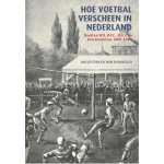 Sportliteratuur Uitgeverij Hoe voetbal verscheen in Nederland