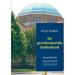 De gereformeerde kathedraal 1923-2012