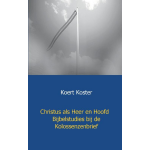 Christus als Heer en Hoofd Bijbelstudies bij de Kolossenzenbrief