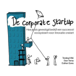 De Corporate Startup - Hoe je als gevestigd bedrijf een ecosysteem voor innovatie creëert