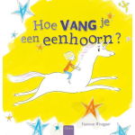 Clavis Uitgeverij Hoe vang je een eenhoorn?