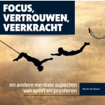 Arko Sports Media BV Focus, vertrouwen, veerkracht en andere mentale aspecten van sport en presteren